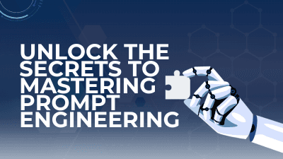 Unlock the Secrets to Mastering Prompt Engineering