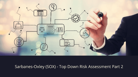 Sarbanes-Oxley (SOX) - Top Down Risk Assessment Part 2