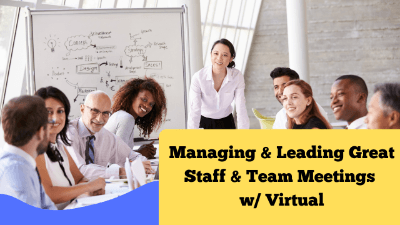 Managing & Leading Great Staff & Team Meetings w/ Virtual